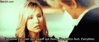 Everytime I've ever put myself out there, I've gotten hurt