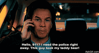 Hello 911, I need the police right away, This guy took my teddy bear!
