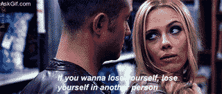 If you wanna lose yourself, lose yourself in another person