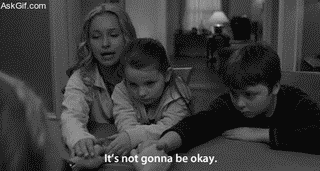 It's not gonna be okay.
