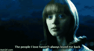 The people I love haven't always loved me back.