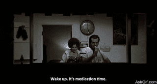 Wake up, It's medication time.