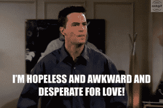 When it is valentines day and you are desperately looking for a date.